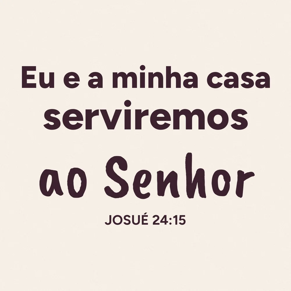 Eu e a minha casa serviremos ao Senhor